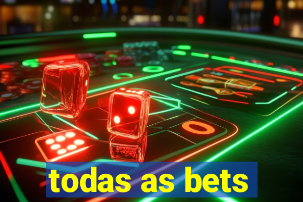 todas as bets